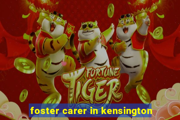 foster carer in kensington